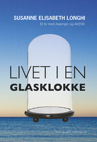 Livet i en glasklokke - Susanne Elisabeth Longhi