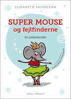 Super Mouse og fejlfinderne. En julekalender - Elisabeth Saugmann