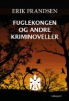 Fuglekongen og andre kriminoveller - Erik Frandsen