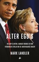 Alter ego's: Hillary Clinton, Barack Obama en hun verborgen strijd om de Amerikaanse macht - Mark Landler