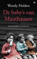 De baby's van Mauthausen: Zij overleefden de Holocaust - Wendy Holden