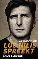 De waarheid: Luc Nilis spreekt - Thijs Slegers