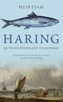 Haring: De vis die Nederland veranderde - Huib Stam