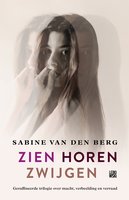 Zien Horen Zwijgen: Een trilogie - Sabine van den Berg