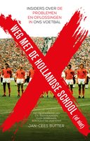 Weg met de Hollandse School!: Insiders over de problemen en oplossingen in ons voetbal - Jan-Cees Butter
