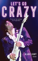 Let's Go Crazy: Prince en het ontstaan van Purple Rain - Alan Light