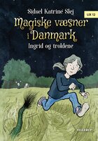 Magiske væsner i Danmark #1: Ingrid og troldene - Sidsel Katrine Slej