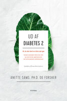 Ud af diabetes 2: Alt, du skal vide for at blive rask igen - Thomas Rode Andersen, Anette Sams