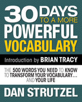 30 Days to a More Powerful Vocabulary: The 500 Words You Need to Know to Transform Your Vocabulary.and Your Life - Dan Strutzel