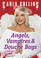 Angels, Vampires & Douche Bags - Carla Collins