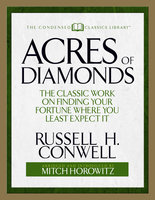 Acres of Diamonds (Condensed Classics): The Classic Work on Finding Your Fortune Where You Least Expect It - Russell H. Conwell, Mitch Horowitz