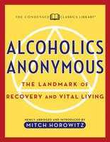 Alcoholics Anonymous (Condensed Classics): The Landmark of Recovery and Vital Living - Mitch Horowitz