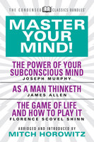 Master Your Mind (Condensed Classics): featuring The Power of Your Subconscious Mind, As a Man Thinketh, and The Game of Life - James Allen, Mitch Horowitz, Florence Scovel Shinn, Dr. Joseph Murphy