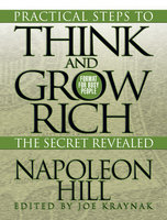 Practical Steps to Think and Grow Rich – The Secret Revealed - Napoleon Hill