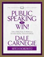 Public Speaking to Win (Condensed Classics):The Original Formula to Speaking With Power - Mitch Horowitz, Dale Carnegie