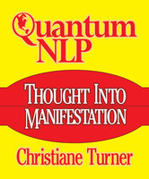 Quantum NLP Thought Into Manifestation - Christiane Turner