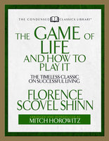 The Game of Life And How to Play it (Condensed Classics - Mitch Horowitz, Florence Scovel Shinn