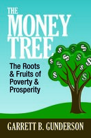 The Money Tree: The Roots & Fruits of Poverty & Prosperity: The Roots & Fruits of  Poverty & Prosperity - Garrett B. Gunderson