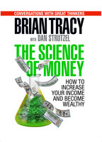 The Science of Money: How to Increase Your Income and Become Wealthy - Dan Strutzl, Brian Tracy