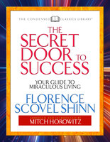 The Secret Door to Success (Condensed Classics): Your Guide to Miraculous Living - Mitch Horowitz, Florence Scovel Shinn
