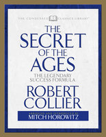 The Secret of the Ages (Condensed Classics): The Legendary Success Formula - Mitch Horowitz, Robert Collier
