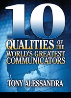 The Ten Qualities of the World's Greatest Communicators - Dr. Tony Alessandra