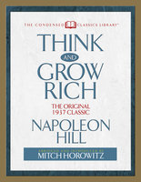 Think and Grow Rich (Condensed Classics): The Original 1937 Classic - Napoleon Hill