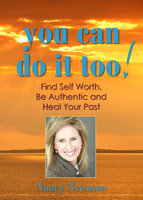 You Can Do It Too!: Find Self Worth, Be Authentic and Heal Your Past - Nancy Newman