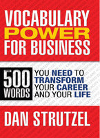 Vocabulary Power for Business: 500 Words You Need to Transform Your Career and Your Life - Dan Strutzel