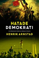 Hatade demokrati : ee inkluderande rörelsernas ideologi och historia - Henrik Arnstad