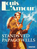 Stands ved Papago Wells - Louis L’Amour