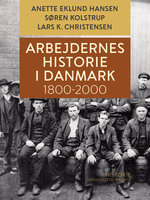 Arbejdernes historie i Danmark 1800-2000 - Søren Kolstrup, Lars K. Christensen, Anette Eklund Hansen