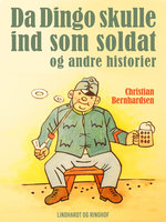 Da Dingo skulle ind som soldat - og andre historier - Christian Bernhardsen