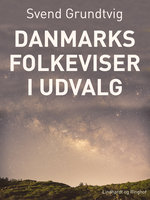 Danmarks folkeviser i udvalg - Svend Grundtvig