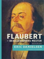 Flaubert - desillusionens mester - Eric Danielsen