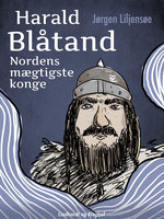 Harald Blåtand. Nordens mægtigste konge - Jørgen Liljensøe