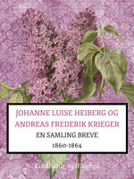 Johanne Luise Heiberg og Andreas Frederik Krieger. En samling breve 1860-1864 (bind 1) - Johanne Luise Heiberg