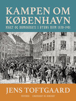 Kampen om København. Magt og demokrati i byens rum 1870-1901 - Jens Toftgaard