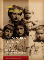 Letsindighedens pris: En bog om Agnes Henningsen - Bodil Wamberg