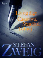 Liv og digt: Casanova: Stendhal: Tolstoj - Stefan Zweig