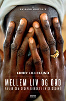 Mellem liv og død: På job som sygeplejerske i en krigszone - Lindy Lillelund