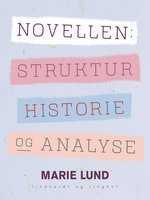 Novellen: Struktur, historie og analyse - Marie Lund