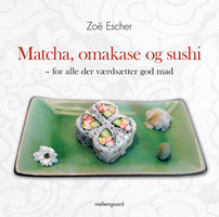 Matcha, omakase og sushi – for alle der værdsætter god mad - Zoë Escher