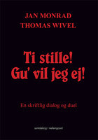 Ti stille! Gu' vil jeg ej!: En skriftlig dialog og duel - Jan Monrad, Thomas Wivel, Thomas Wivel, Jan Monrad