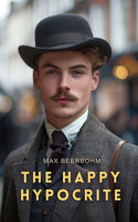 The Happy Hypocrite: A Fairy Tale for Tired Men - Max Beerbohm