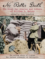 No Better Death: The Great War diaries and letters of William G. Malone - John Crawford