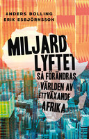 Miljardlyftet : Så förändras världen av ett växande Afrika - Erik Esbjörnsson, Anders Bolling