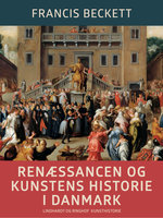 Renæssancen og kunstens historie i Danmark - Francis Beckett