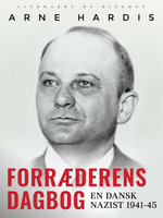 Forræderens dagbog. En dansk nazist 1941-45 - Arne Hardis