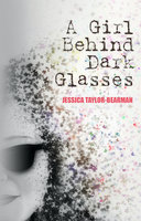 A Girl Behind Dark Glasses - Jessica Taylor-Bearman